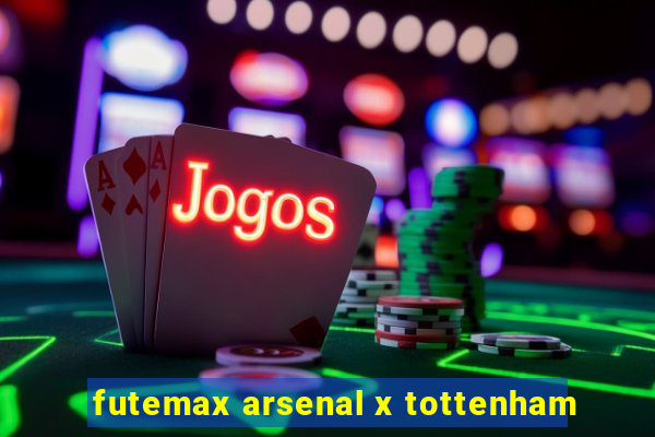 futemax arsenal x tottenham